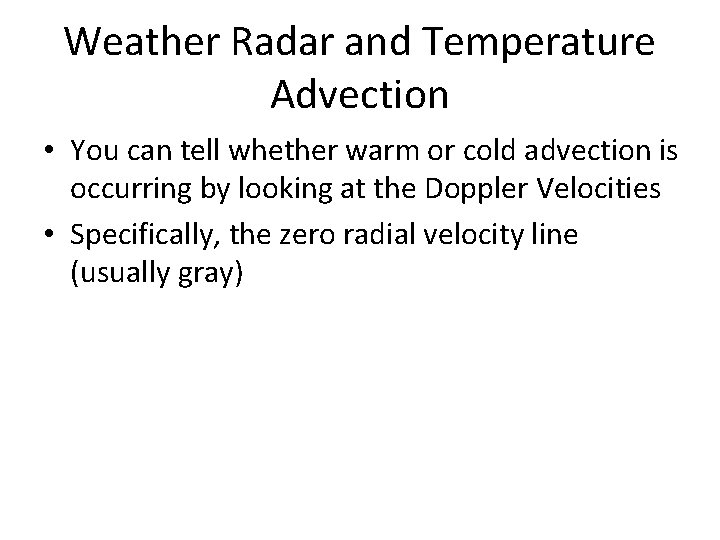 Weather Radar and Temperature Advection • You can tell whether warm or cold advection