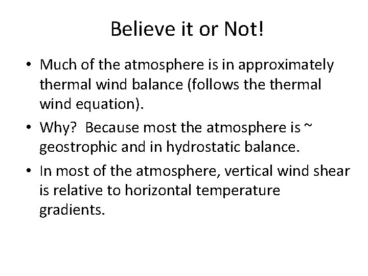 Believe it or Not! • Much of the atmosphere is in approximately thermal wind Believe it or Not! • Much of the atmosphere is in approximately thermal wind