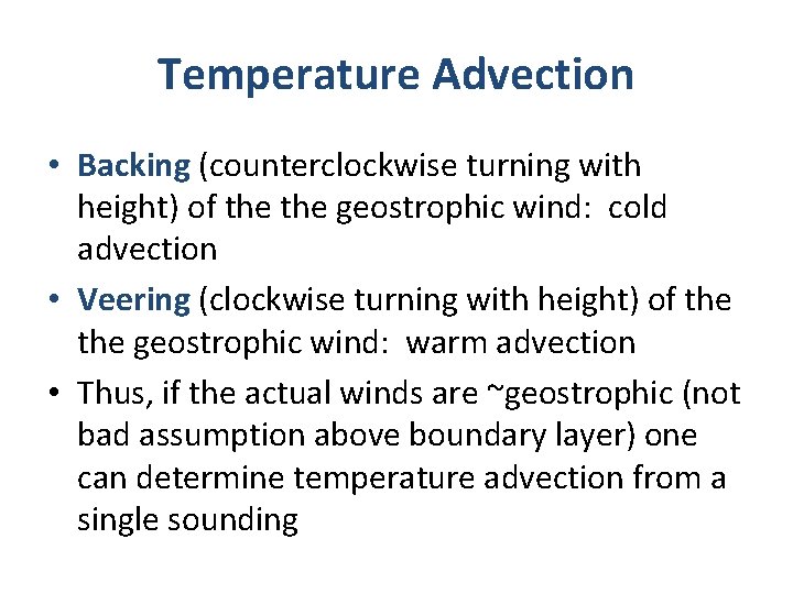 Temperature Advection • Backing (counterclockwise turning with height) of the geostrophic wind: cold advection Temperature Advection • Backing (counterclockwise turning with height) of the geostrophic wind: cold advection