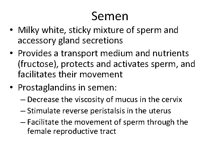 Semen • Milky white, sticky mixture of sperm and accessory gland secretions • Provides