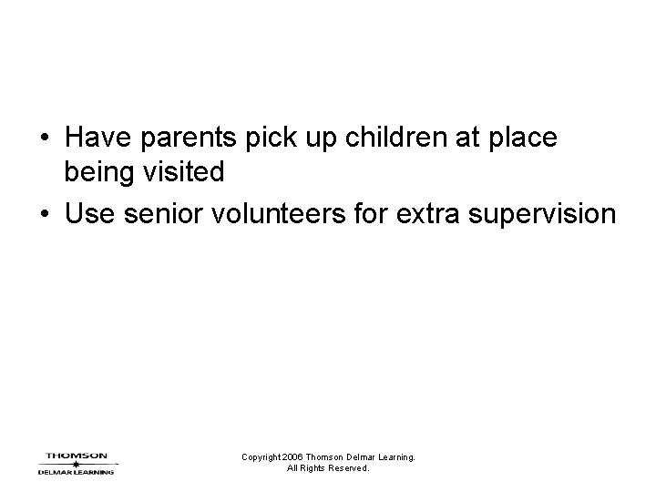  • Have parents pick up children at place being visited • Use senior