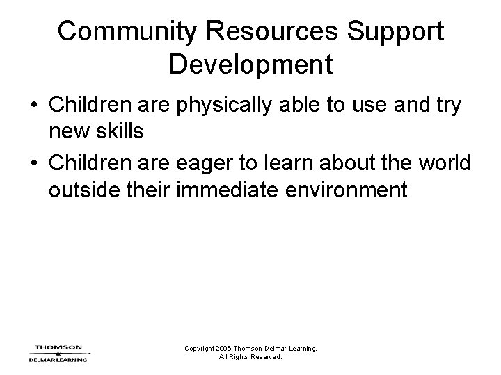 Community Resources Support Development • Children are physically able to use and try new