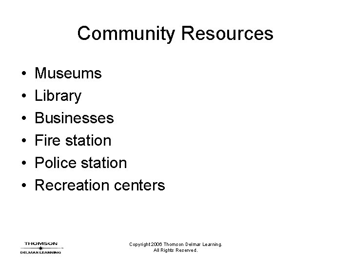 Community Resources • • • Museums Library Businesses Fire station Police station Recreation centers