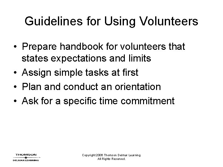 Guidelines for Using Volunteers • Prepare handbook for volunteers that states expectations and limits