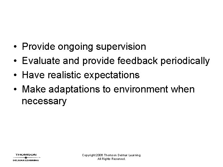  • • Provide ongoing supervision Evaluate and provide feedback periodically Have realistic expectations