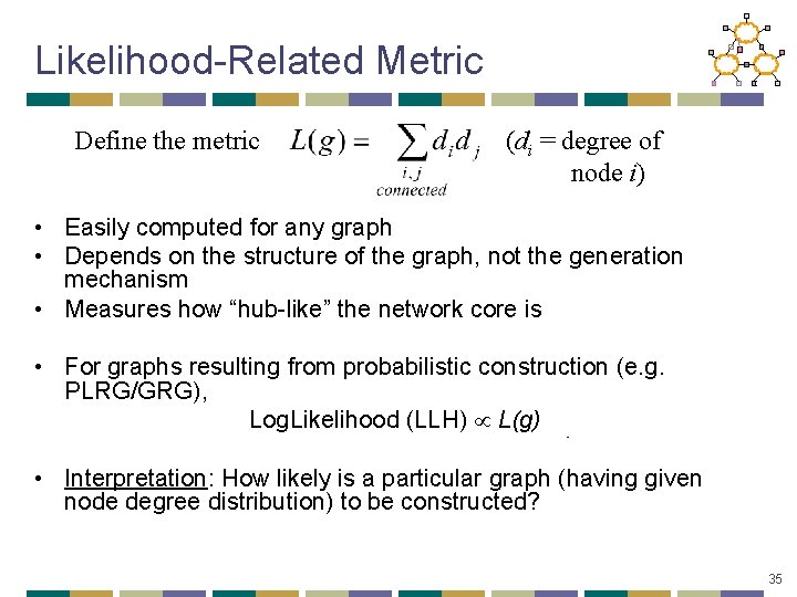 Likelihood-Related Metric Define the metric (di = degree of node i) • Easily computed