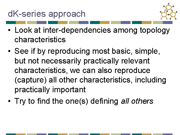 d. K-series approach • Look at inter-dependencies among topology characteristics • See if by