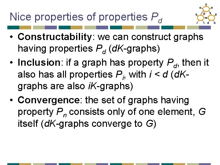 Nice properties of properties Pd • Constructability: we can construct graphs having properties Pd