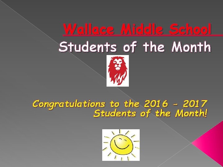 Wallace Middle School Students of the Month Congratulations to the 2016 - 2017 Students