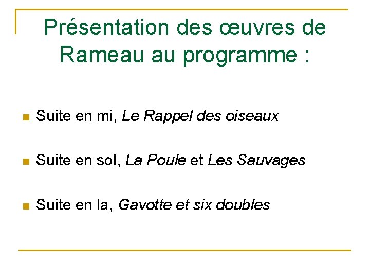 Présentation des œuvres de Rameau au programme : n Suite en mi, Le Rappel