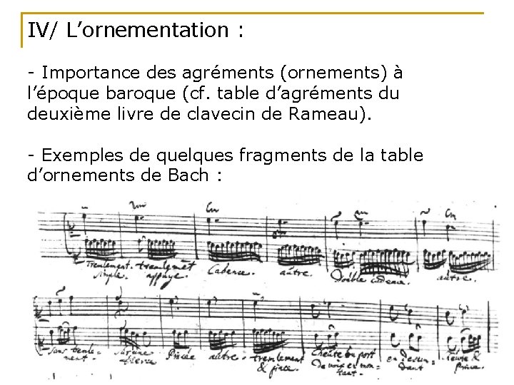 IV/ L’ornementation : - Importance des agréments (ornements) à l’époque baroque (cf. table d’agréments
