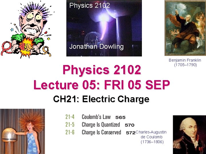 Physics 2102 Jonathan Dowling Benjamin Franklin (1705– 1790) Physics 2102 Lecture 05: FRI 05