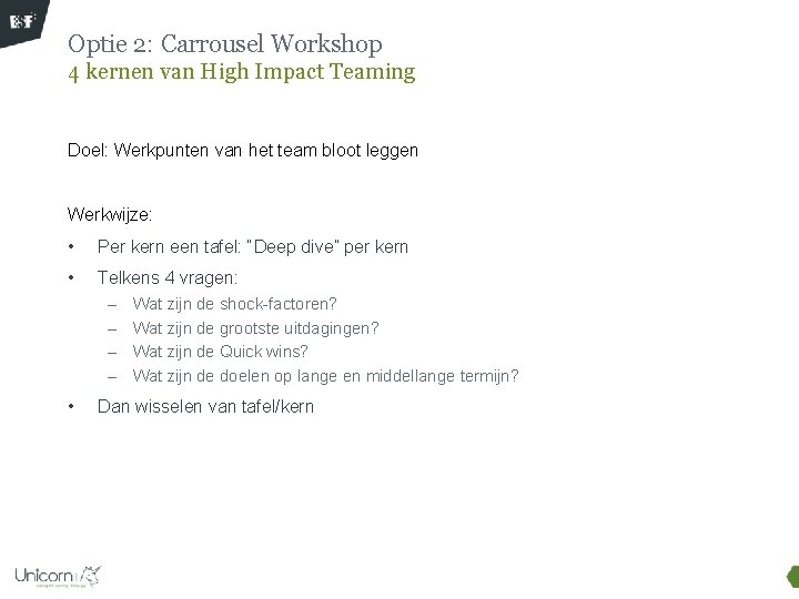 Optie 2: Carrousel Workshop 4 kernen van High Impact Teaming Doel: Werkpunten van het