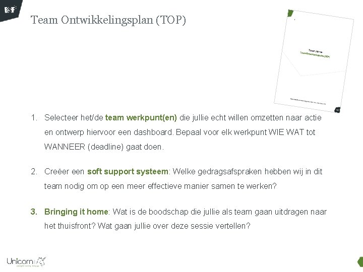 Team Ontwikkelingsplan (TOP) 1. Selecteer het/de team werkpunt(en) die jullie echt willen omzetten naar