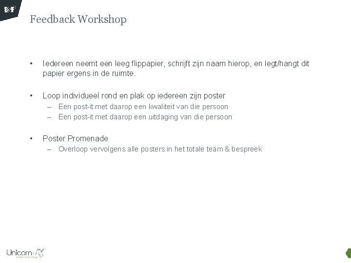 Feedback Workshop • Iedereen neemt een leeg flippapier, schrijft zijn naam hierop, en legt/hangt