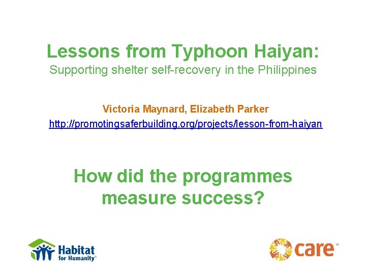 Lessons from Typhoon Haiyan: Supporting shelter self-recovery in the Philippines Victoria Maynard, Elizabeth Parker