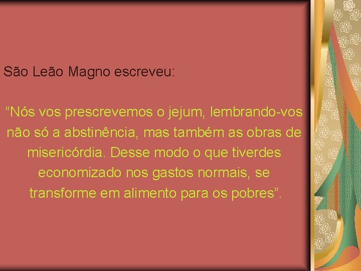 São Leão Magno escreveu: “Nós vos prescrevemos o jejum, lembrando-vos não só a abstinência,