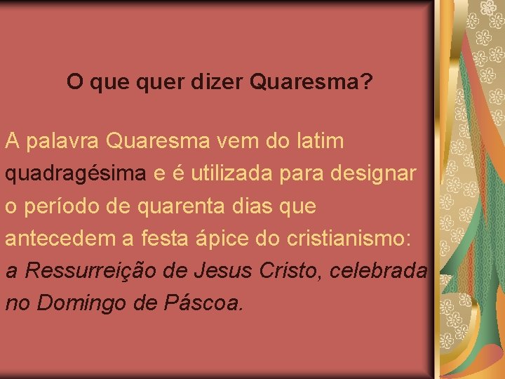 O quer dizer Quaresma? A palavra Quaresma vem do latim quadragésima e é utilizada