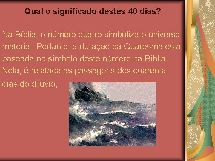 Qual o significado destes 40 dias? Na Bíblia, o número quatro simboliza o universo