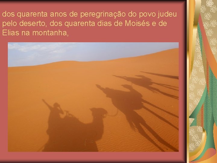 dos quarenta anos de peregrinação do povo judeu pelo deserto, dos quarenta dias de