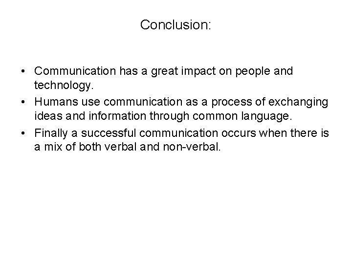 Conclusion: • Communication has a great impact on people and technology. • Humans use