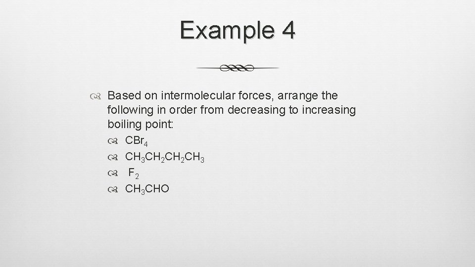 Example 4 Based on intermolecular forces, arrange the following in order from decreasing to