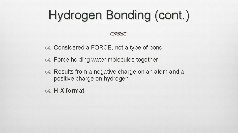 Hydrogen Bonding (cont. ) Considered a FORCE, not a type of bond Force holding