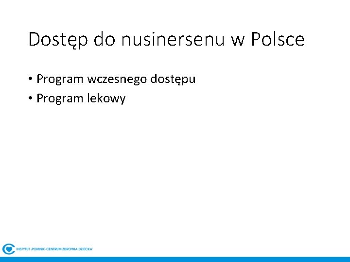 Dostęp do nusinersenu w Polsce • Program wczesnego dostępu • Program lekowy 