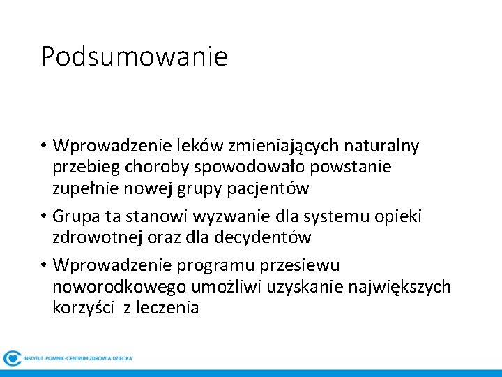 Podsumowanie • Wprowadzenie leków zmieniających naturalny przebieg choroby spowodowało powstanie zupełnie nowej grupy pacjentów