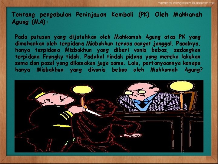Tentang pengabulan Peninjauan Kembali (PK) Oleh Mahkanah Agung (MA): Pada putusan yang dijatuhkan oleh