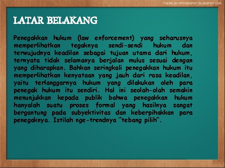 LATAR BELAKANG Penegakkan hukum (law enforcement) yang seharusnya memperlihatkan tegaknya sendi-sendi hukum dan terwujudnya