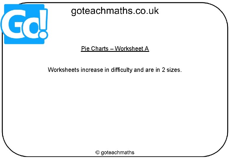 Pie Charts – Worksheet A Worksheets increase in difficulty and are in 2 sizes. Pie Charts – Worksheet A Worksheets increase in difficulty and are in 2 sizes.