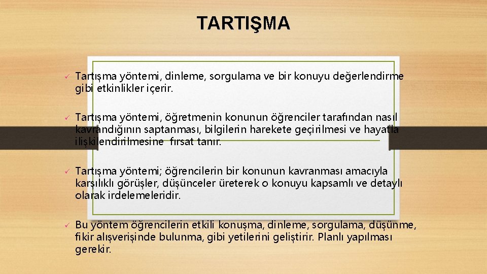 TARTIŞMA ü ü Tartışma yöntemi, dinleme, sorgulama ve bir konuyu değerlendirme gibi etkinlikler içerir.