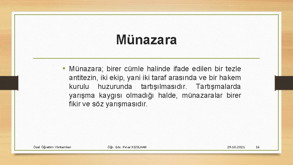 Münazara • Münazara; birer cümle halinde ifade edilen bir tezle antitezin, iki ekip, yani