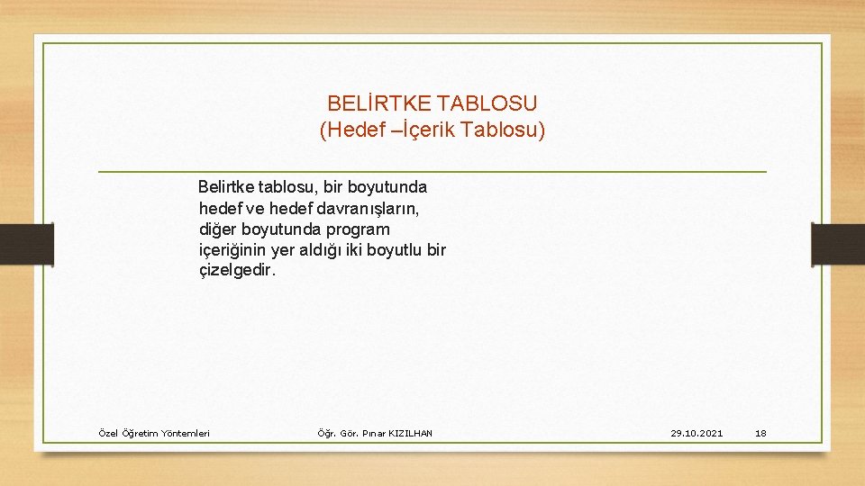 BELİRTKE TABLOSU (Hedef –İçerik Tablosu) Belirtke tablosu, bir boyutunda hedef ve hedef davranışların, diğer