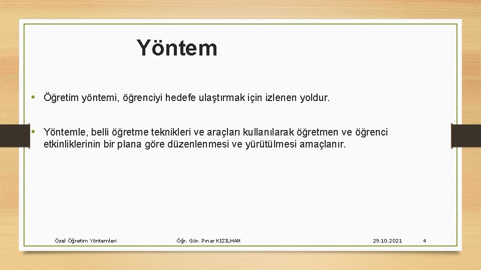 Yöntem • Öğretim yöntemi, öğrenciyi hedefe ulaştırmak için izlenen yoldur. • Yöntemle, belli öğretme