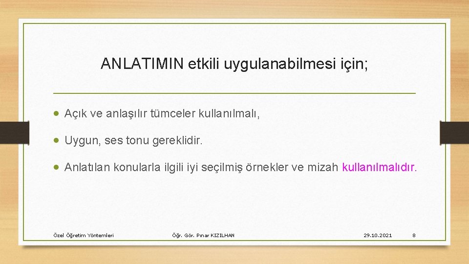 ANLATIMIN etkili uygulanabilmesi için; · Açık ve anlaşılır tümceler kullanılmalı, · Uygun, ses tonu