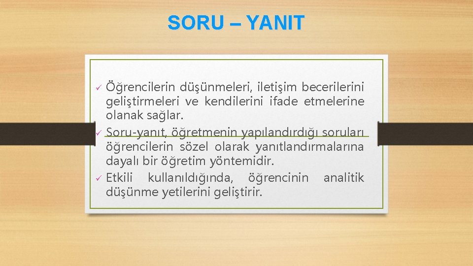 SORU – YANIT ü ü ü Öğrencilerin düşünmeleri, iletişim becerilerini geliştirmeleri ve kendilerini ifade