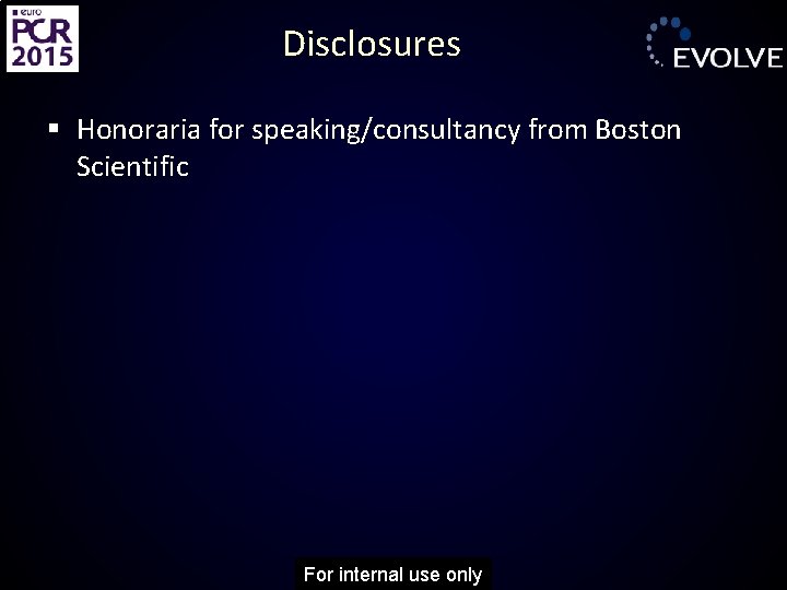 Disclosures § Honoraria for speaking/consultancy from Boston Scientific For internal use only 