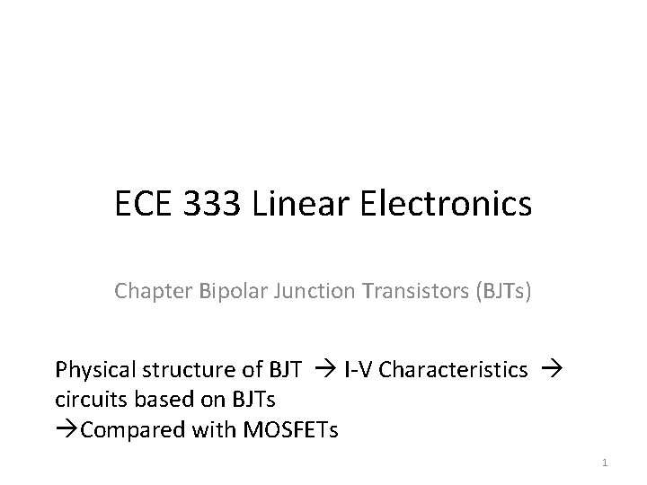 ECE 333 Linear Electronics Chapter Bipolar Junction Transistors (BJTs) Physical structure of BJT I-V