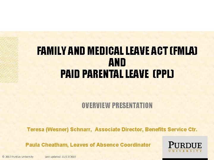 FAMILY AND MEDICAL LEAVE ACT (FMLA) AND PAID PARENTAL LEAVE (PPL) OVERVIEW PRESENTATION Teresa