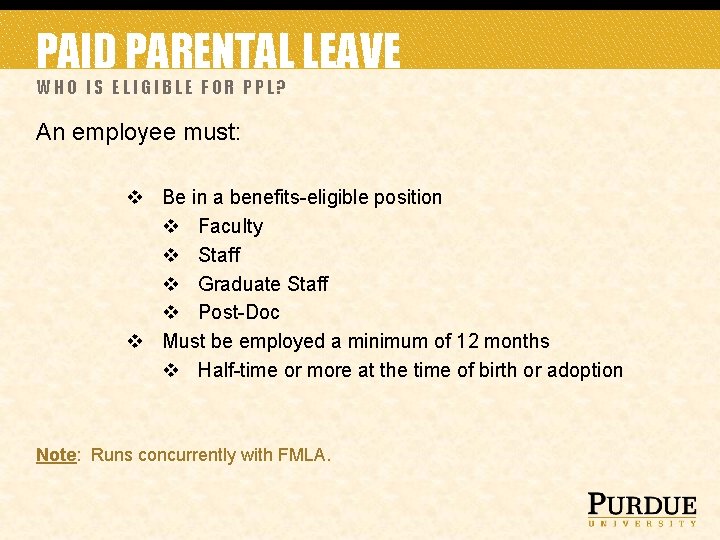 PAID PARENTAL LEAVE WHO IS ELIGIBLE FOR PPL? An employee must: v Be in