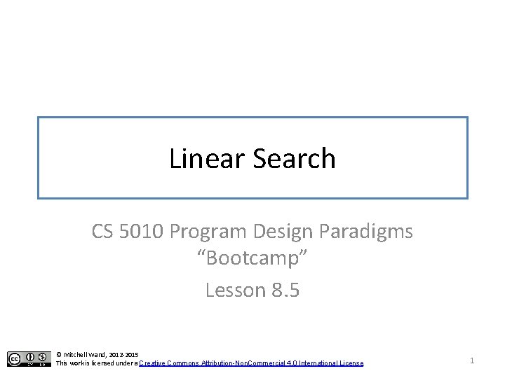 Linear Search CS 5010 Program Design Paradigms “Bootcamp” Lesson 8. 5 © Mitchell Wand,