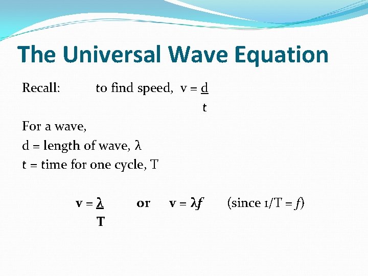 The Universal Wave Equation Recall: to find speed, v = d t For a