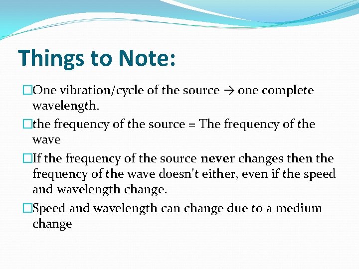 Things to Note: �One vibration/cycle of the source → one complete wavelength. �the frequency