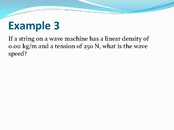 Example 3 If a string on a wave machine has a linear density of