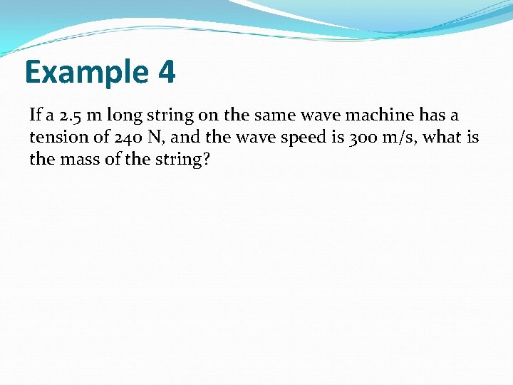 Example 4 If a 2. 5 m long string on the same wave machine