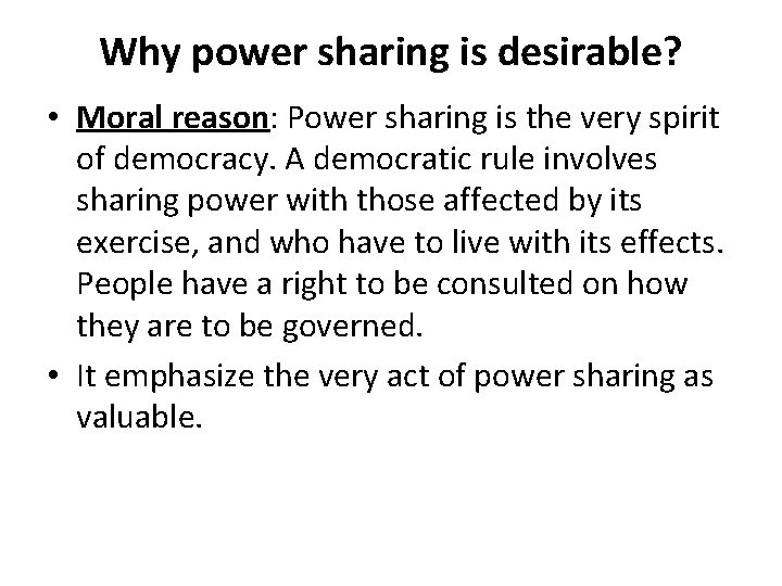 Why power sharing is desirable? • Moral reason: Power sharing is the very spirit