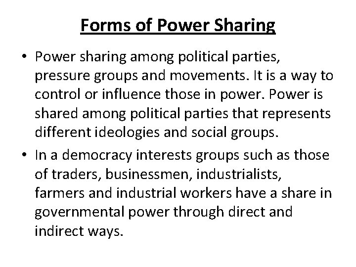 Forms of Power Sharing • Power sharing among political parties, pressure groups and movements.