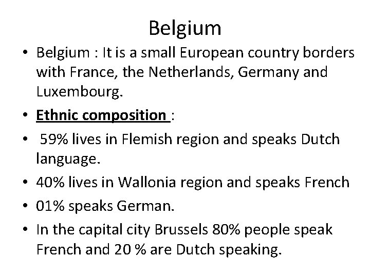 Belgium • Belgium : It is a small European country borders with France, the